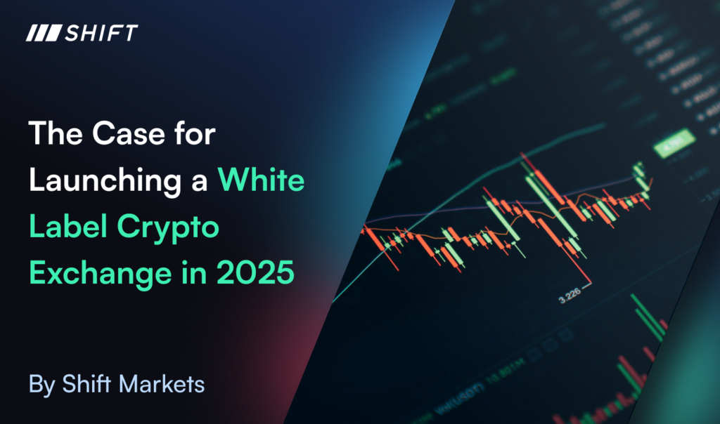 The Case for Launching a White Label Crypto Exchange in 2025